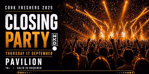 Cork Freshers Closing Party 2026 - - Presented by WKD