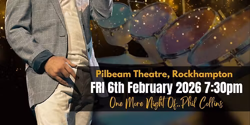 One More Night of\u2026. Phil Collins Pilbeam Theatre, Rockhampton