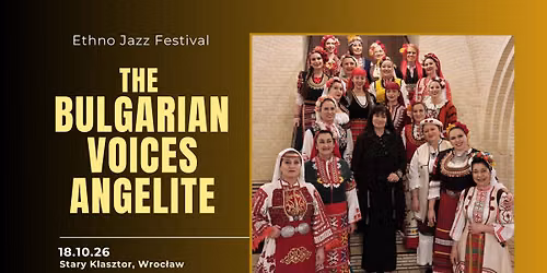 THE BULGARIAN VOICES ANGELITE \u2013 \u015awiatowej s\u0142awy \u017ce\u0144ski ch\u00f3r za\u015bpiewa we Wroc\u0142awiu!