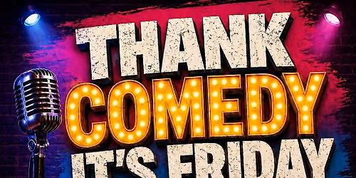 Every Friday, "Thank Comedy It's Friday" @ Comic Strip Live