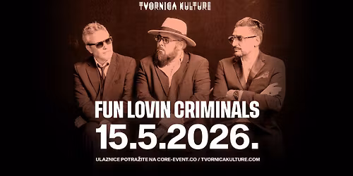 FUN LOVIN' CRIMINALS \/ 15.05.2026. \/ TVORNICA KULTURE