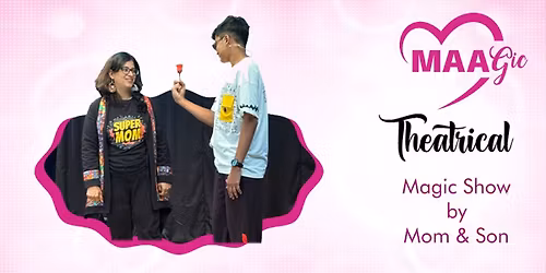 Maagic - Mothers Day Theatrical Magic Show