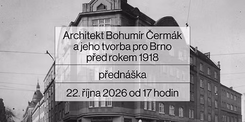 Architekt Bohum\u00edr \u010cerm\u00e1k a jeho tvorba pro Brno p\u0159ed rokem 1918. P\u0159edn\u00e1\u0161ka Pavly Cenkov\u00e9