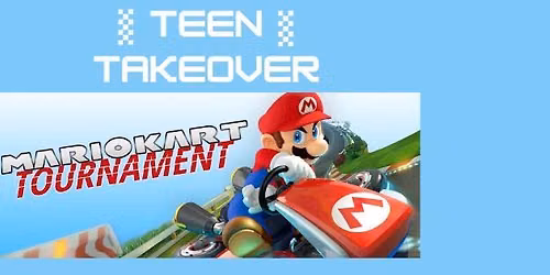 Teen Takeover - MarioKart Tournament