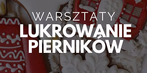Warsztaty z lukrowania pierniczk\u00f3w