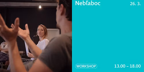 Neb\u013eaboc! workshop komunika\u010dn\u00fdch zru\u010dnost\u00ed\/ OBSADEN\u00dd