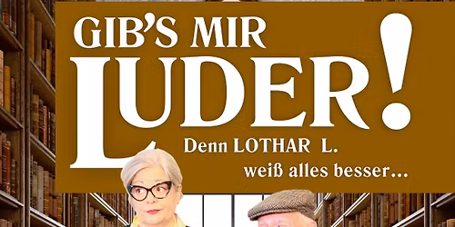 GIB\u2019S MIR LUDER