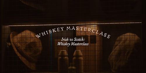 Irish VS Scotch: Whiskey Masterclass
