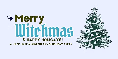 Merry Witchmas & Happy Holigays Party with Mack Made & Midnight Raven