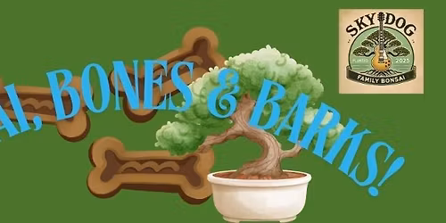 Bonsai, Bones & Barks! 