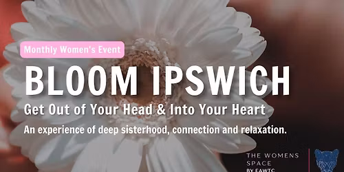 Bloom Ipswich ~ Women's Self Love Experience