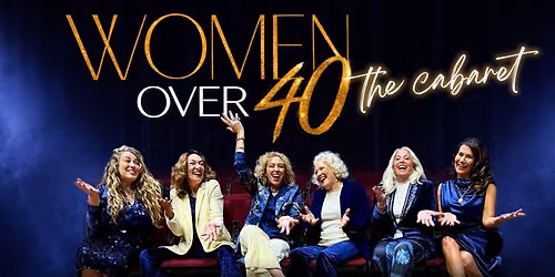 Women Over 40 - The Cabaret | Theatre | Byron Theatre