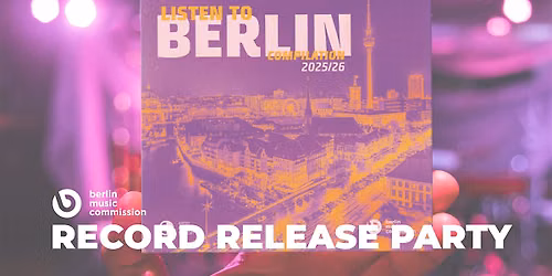 RECORD RELEASE PARTY - LISTEN TO BERLIN: COMPILATION 2026\/27