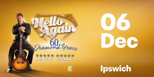 Hello Again | 60 Diamond Years @ Ipswich Corn Exchange, United Kingdom
