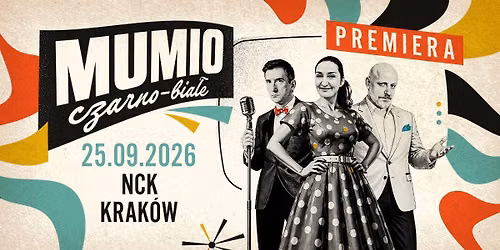 25.09 \/ MUMIO CZARNO-BIA\u0141E PREMIERA \/ Krak\u00f3w \/ NCK