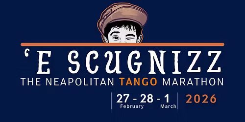 'E SCUGNIZZ the neapolitan tango marathon