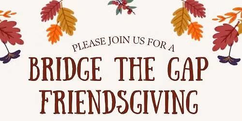 Bridge the Gap Friendsgiving