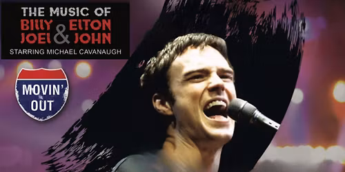 Movin' Out with Michael Cavanaugh:  The Music of Billy Joel and Elton John