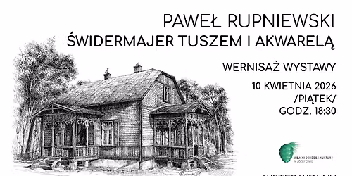 \u201e\u015aWIDERMAJER TUSZEM I AKWAREL\u0104\u201d \/ PAWE\u0141 RUPNIEWSKI \/ WERNISA\u017b WYSTAWY