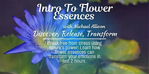 Intro to Flower Essences Workshop with Michael Allison