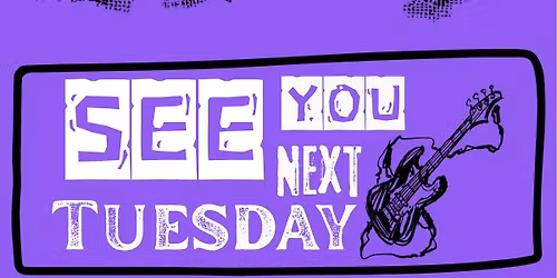 See You Next Tuesday - Monthly Open Mic Night