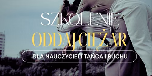 SZKOLENIE ODDAJ CI\u0118\u017bAR dla nauczycieli ta\u0144ca i ruchu