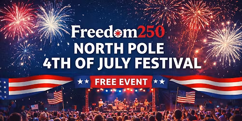 Freedom250: North Pole 4th of July Festival \ud83c\uddfa\ud83c\uddf8 | Live Music, Vendors & Family Fun