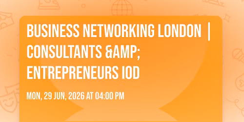 Business Networking London | Consultants &amp; Entrepreneurs IoD