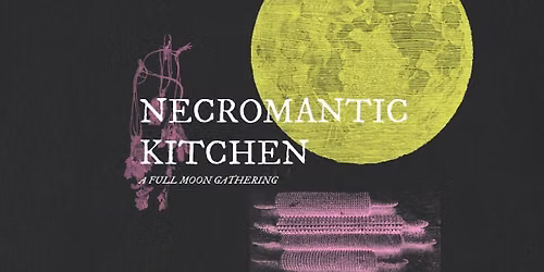 Necromantic Kitchen \u2013 a Full Moon Gathering