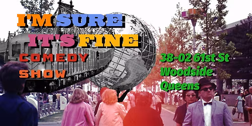 I'm Sure It's Fine - Free Comedy Show in Queens