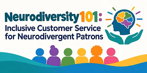 Annual Multi-Library Day- Neurodiversity 101: Inclusive Customer Service