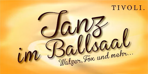 Tanz im Ballsaal \u00b7 Walzer, Fox  & mehr... | Tivoli Freiberg