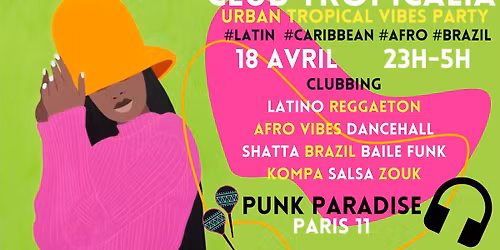 Club Tropicalia ~ Afro vibes, Latino, Caribbean & Brazil Party \u00e0 Paris 11 !!