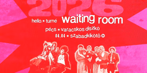 Waiting Room x Varacskos Diszk\u00f3 \/\/ Szabadkik\u00f6t\u0151, P\u00e9cs \/\/ 04.04.