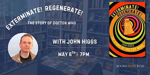 Exterminate! Regenerate! The Story of Doctor Who with John Higgs