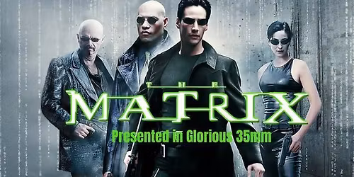 THE MATRIX (M) Presented in Glorious 35mm