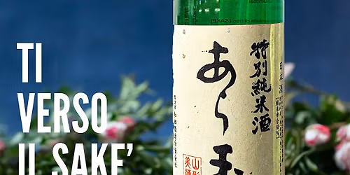 Ti Verso il Sak\u00e8: Incontro e Degustazione di 5 Sak\u00e8 + Abbinamento