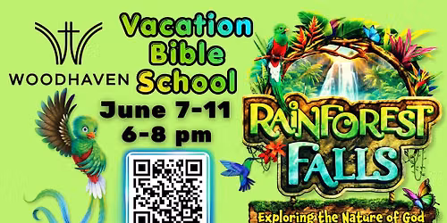 Woodhaven Vacation Bible School (VBS) Rainforest Falls PreK-6th Grade June 7-11 6-8 PM
