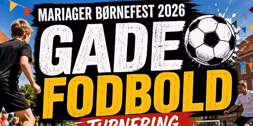 \u26bd\ufe0f\ud83c\udf89 GADEFODBOLDTURNERING \u2013 MARIAGER B\u00d8RNEFEST 2026 \ud83c\udf89\u26bd\ufe0f