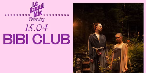 Bibi Club \u00b7 Le Grand Mix \u00b7 Tourcoing