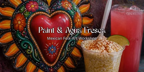Paint & Agua Fresca: Mexican Folk Art Workshop