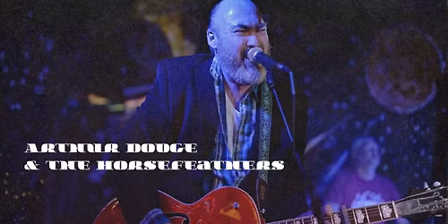 Arthur Dodge & the Horsefeathers with Barefoot Cult