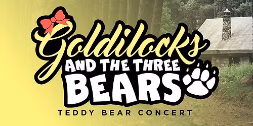 Teddy Bear Concert: Goldilocks and The Three Bears