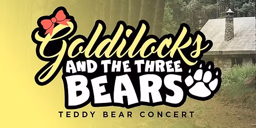 Teddy Bear Concert: Goldilocks and The Three Bears
