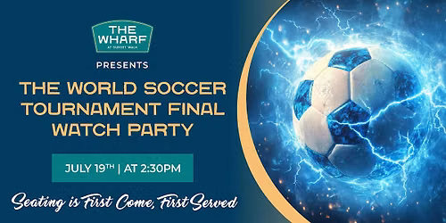 "The Wharf" World Soccer Tournament Final Watch Party - July 19th