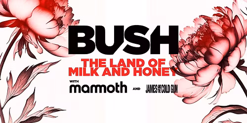 Bush: The Land of Milk and Honey Tour with special guests Mammoth and James and the Cold Gun