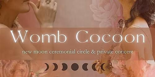 Womb Cocoon: a new moon women's circle & private concert