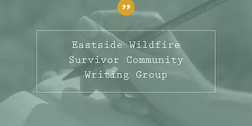 Saved by a Story Eastside Wildfire Survivor Community Writing Group