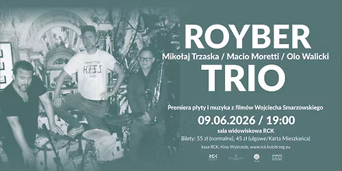 Royber Trio (Miko\u0142aj Trzaska \u2022 Macio Moretti \u2022 Olo Walicki) \/ 09.06 \/ RCK Ko\u0142obrzeg