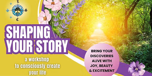 Shaping Your Story: A Workshop to Consciously Create Your Life